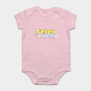 Make Fetch Happen Baby Bodysuit